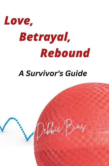 Love, Betrayal, Rebound: The Survivors Guide