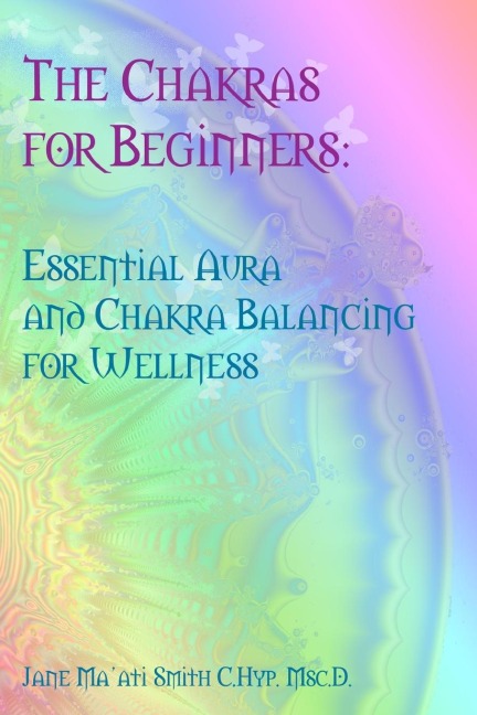 The Chakras for Beginners: Essential Aura and Chakra Balancing for Wellness