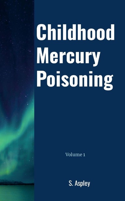 Childhood Mercury Poisoning: Volume 1