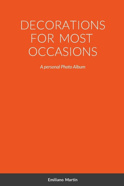 DECORATIONS FOR MOST OCCASIONS: A personal Photo Album
