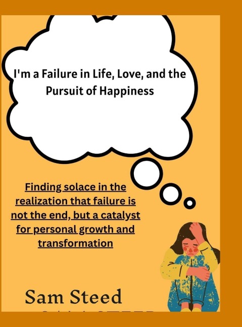 Im a Failure in Life, Love, and the Pursuit of Happiness: Finding solace in the realization that failure is not the end, but a catalyst for personal growth and transformation.