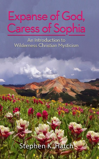 Expanse of God, Caress of Sophia: An Introduction to Wilderness Christian Mysticism