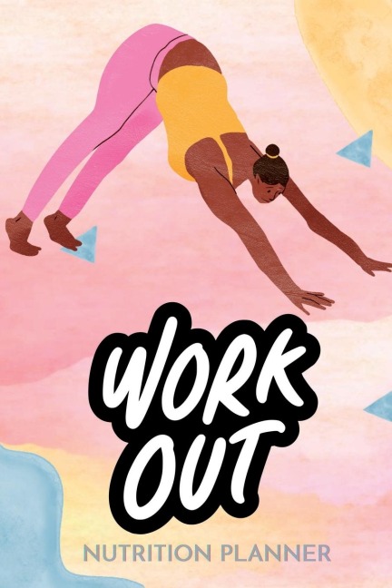 WorkOut Nutrition Planner: Fuel Your Fitness: Nourish and Thrive: Your Complete Workout Nutrition Planner
