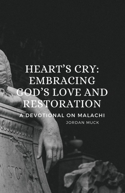 Heart's Cry - Embracing God's Love and Restoration: A Devotional on Malachi