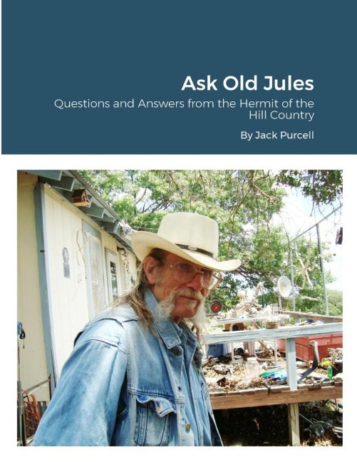 Ask Old Jules: Questions and Answers from the Hermit of the Hill Country: Edited by Jeanne Kasten