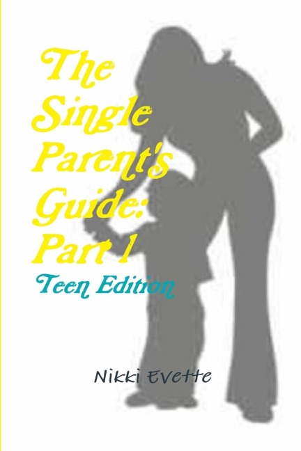 The Single Parents Guide: Part 1 (Teen Edition)