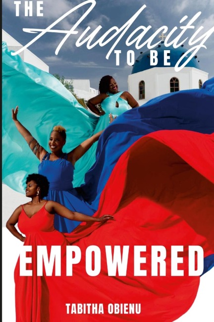 THE AUDACITY TO BE EMPOWERED