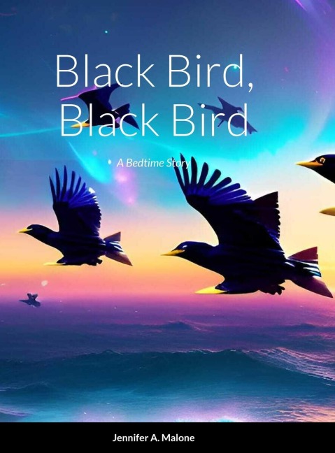 Black Bird, Black Bird: A Bedtime Story