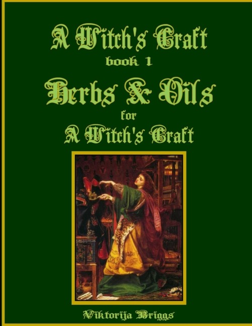 A Witchs Craft, Book 1: Herbs & Oils for A Witchs Craft