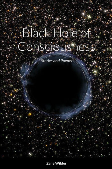 Black Hole of Consciousness: Stories and Poems