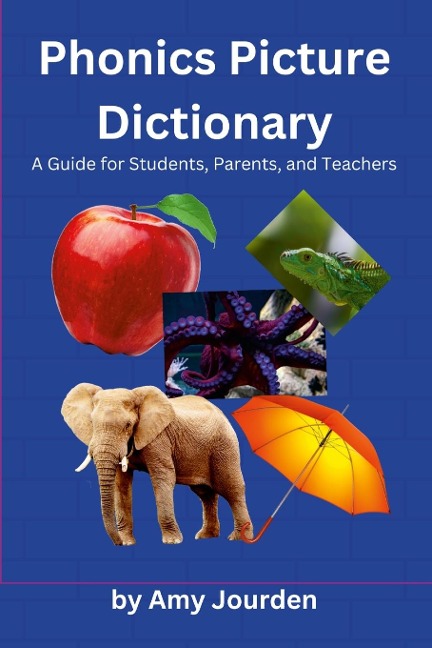Phonics Picture Dictionary: A Guide for Students, Parents and Teachers