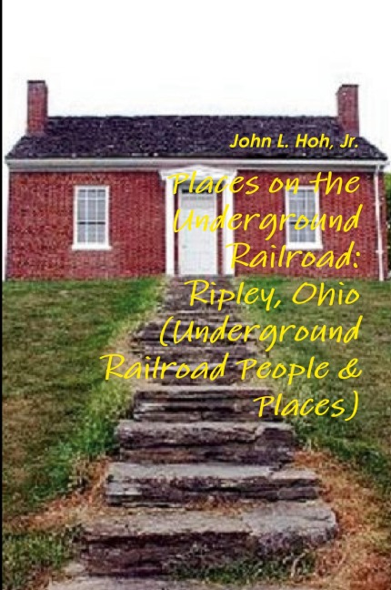 Places on the Underground Railroad: Ripley, Ohio (Underground Railroad People & Places)