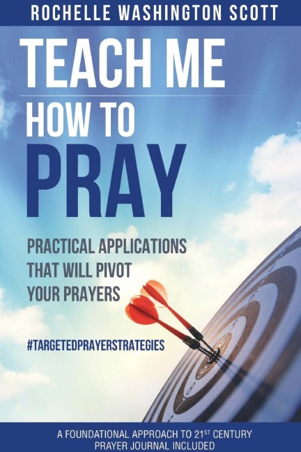 Teach Me How To Pray: Practical Applications That Will Pivot Your Prayers