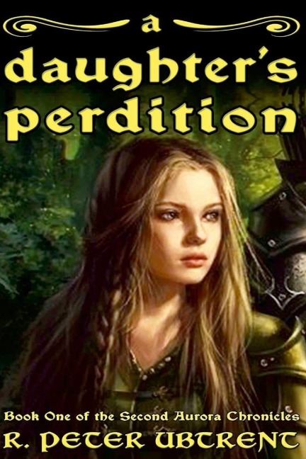 A Daughters Perdition: Book One of the Second Aurora Chronicles
