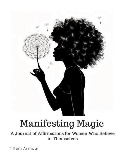 Manifesting Magic: A Journal of Affirmations for Women Who Believe in Themselves