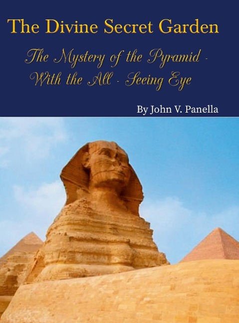 The Divine Secret Garden - The Mystery of the Pyramid - With the All-Seeing Eye: Book 3
