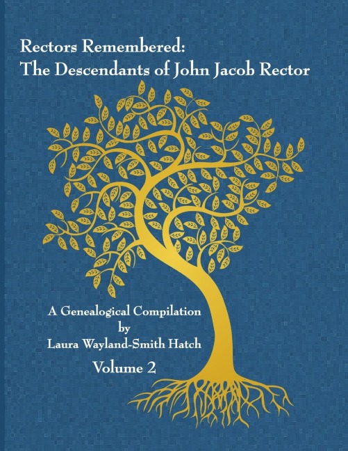 Rectors Remembered: The Descendants of John Jacob Rector Volume 2