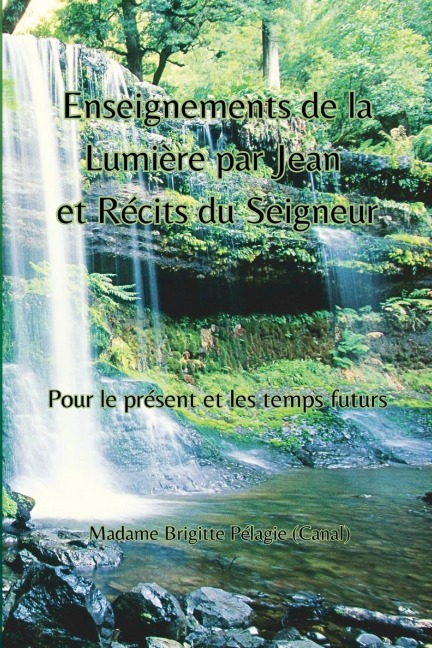 Enseignements de La Lumière par Jean et Récits du Seigneur (couverture souple): Pour le présent et les temps futurs