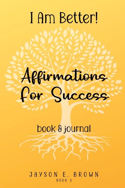 Book 3: I AM BETTER Affirmations for Success: Book 3