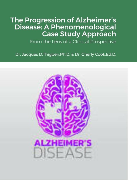The Progression of Alzheimers Disease: A Phenomenological Case Study Approach: From the Lens of a Clinical Prospective