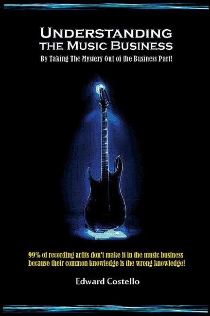 Understanding the Music Business: By Taking the Mystery Out of the Business