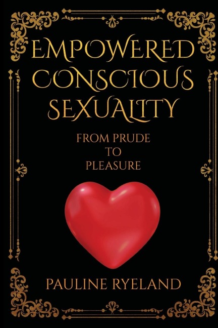 Empowering Conscious Sexuality: From Prude to Pleasure