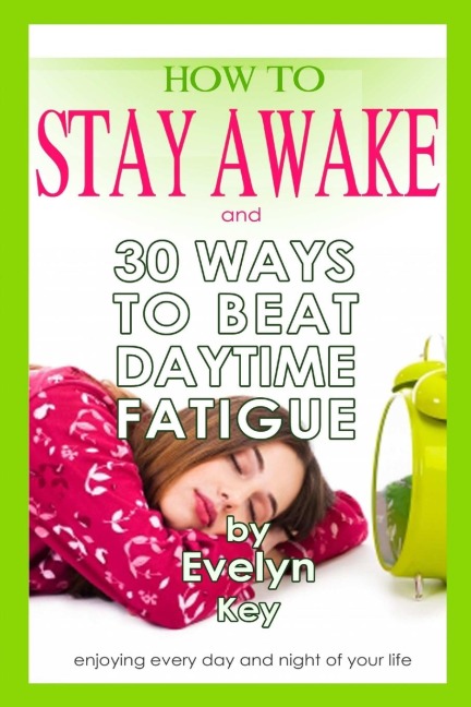 How to Stay Awake, and 30 ways to beat daytime fatigue
