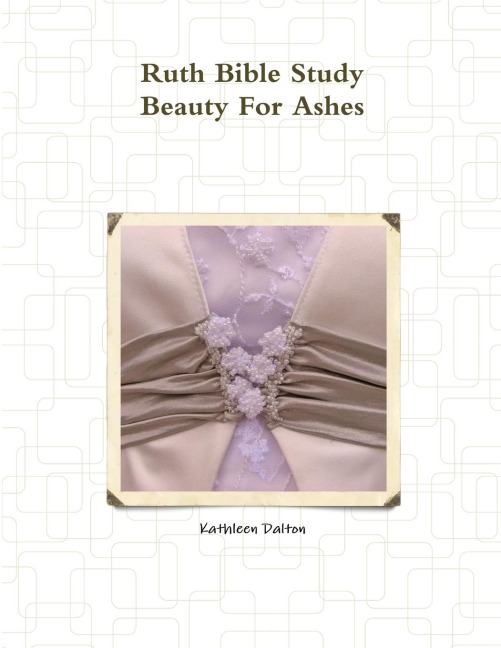 Ruth Bible Study        Beauty For Ashes