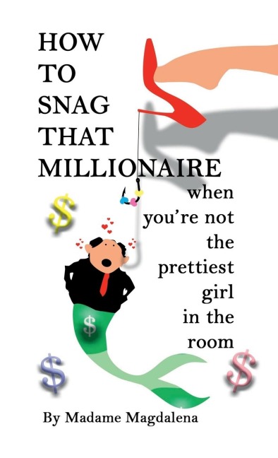 How to Snag a Millionaire When Youre Not the Prettiest Girl in the Room