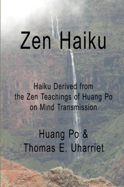 Zen Haiku: Haiku derived from the Zen Teachings of Huang Po on Mind Transmission