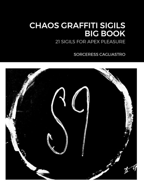 CHAOS GRAFFITI SIGILS BIG BOOK: 21 SIGILS FOR APEX PLEASURE