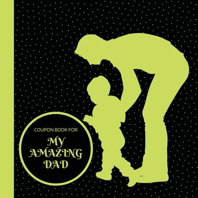 Coupon Book for My Amazing Dad: Personalized Coupons to Celebrate the Best Dad in the World | A Heartwarming Collection of Customizable Coupons to Express Love and Appreciation for Your Dad | Ideal and Unique Gift for Fathers Day, Birthdays, Anniversarie