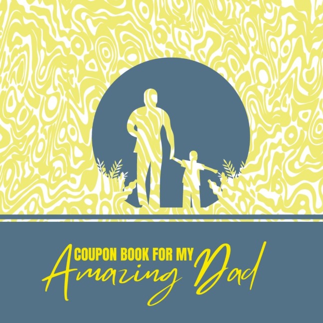 Coupon Book for My Amazing Dad: Personalized Coupons to Celebrate the Best Dad in the World | A Heartwarming Collection of Customizable Coupons to Express Love and Appreciation for Your Dad | Ideal and Unique Gift for Fathers Day, Birthdays, Anniversarie