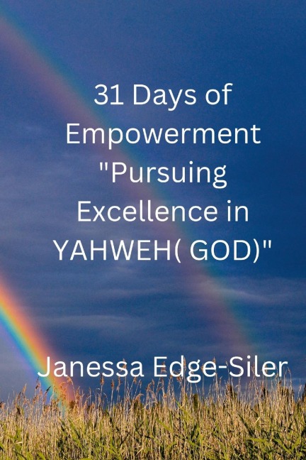 31 DAYS OF EMPOWERMENT  Pursuing Excellence in YAHWEH (GOD)