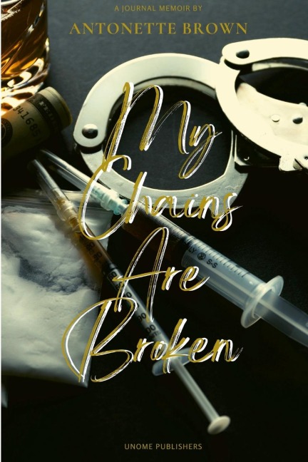 My Chains Are Broken: The Obstacles of Overcoming Drug Addiction