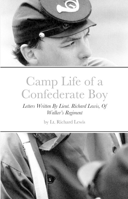 Camp Life of a Confederate Boy: Letters Written By Lieut. Richard Lewis, Of Walkers Regiment