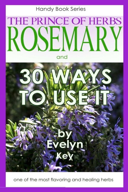 Rosemary, the Prince of Herbs - 30 ways to use it