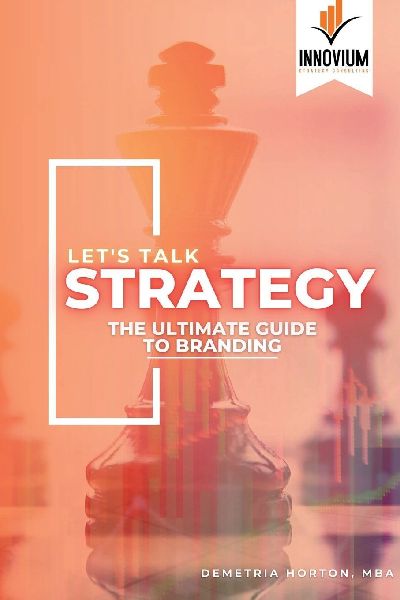 Lets Talk Strategy: The Ultimate Guide to Branding