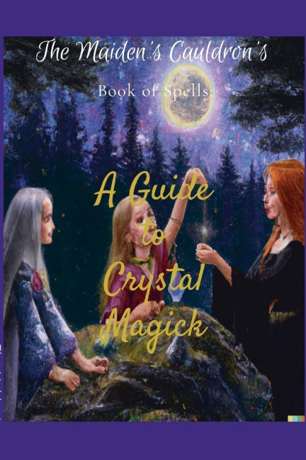 The Maidens Cauldrons Book of Spells: : A Guide to Crystal Magick