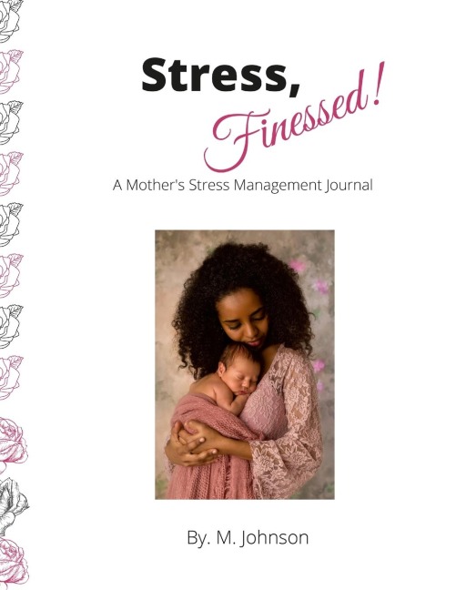 Stress, Finessed!: A Mother's Stress Management Journal