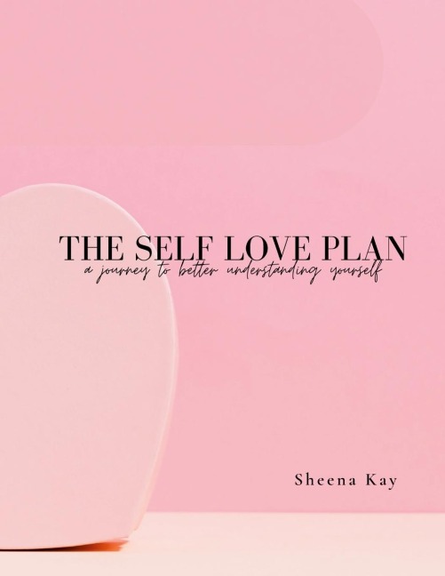The Self Love Plan: A Journey To Better Understanding Yourself