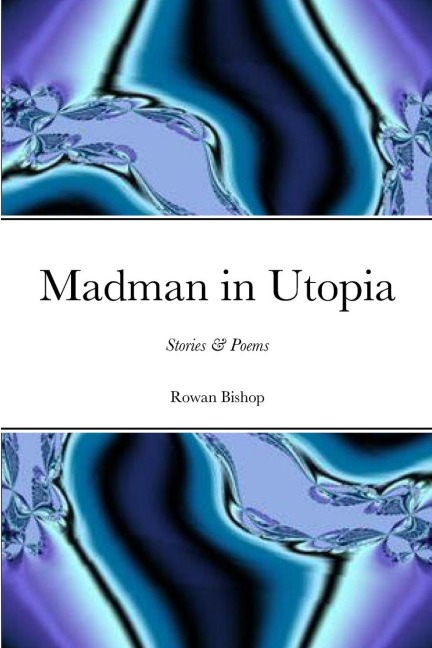 Madman in Utopia: Stories & Poems