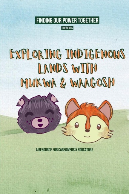 Exploring Indigenous Lands With Mukwa and Waagosh: A resource about the importance of land acknowledgments for caregivers and educators