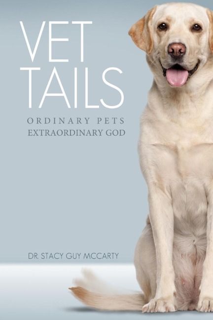 Vet "Tails": Ordinary Pets, Extraordinary God