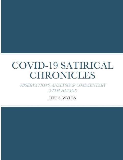 COVID-19 SATIRICAL CHRONICLES: OBSERVATIONS, ANALYSIS & COMMENTARY WITH HUMOR