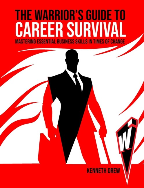 The Warriors Guide to  Career Survival: Mastering Essential Business Skills in Times of Change