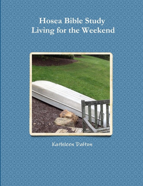 Hosea Bible Study     Living for the Weekend