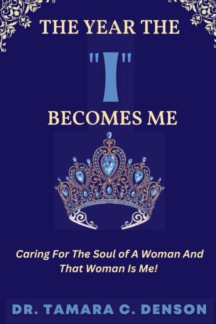 The Year The I Becomes Me: Caring For The Soul of A Woman And That Woman Is Me