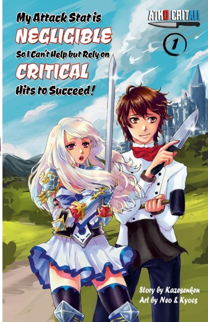 My Attack Stat is Negligible So I Cant Help but Rely on Critical Hits to Succeed!: Vol. 1
