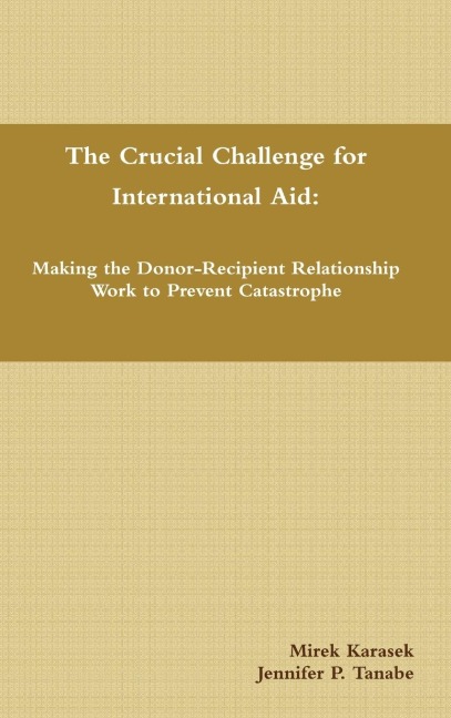 The Crucial Challenge for International Aid: Making the Donor-Recipient Relationship Work to Prevent Catastrophe